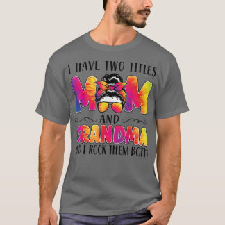 Mens I have two titles mum and grandma grandma  T-Shirt