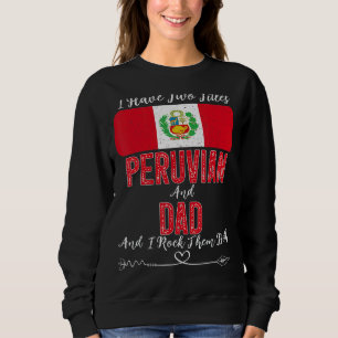 Mens I Have Two Titles Peruvian And Dad Peru Sweatshirt