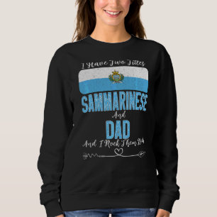 Mens I Have Two Titles Sammarinese And Dad San Mar Sweatshirt