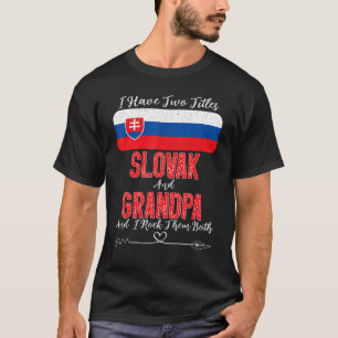Mens I Have Two Titles Slovak And Grandpa Slovakia T-Shirt