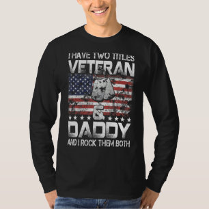 Mens I Have Two Titles Veteran And Daddy And I Roc T-Shirt