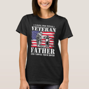 Mens I Have Two Titles Veteran And Father Fathers T-Shirt
