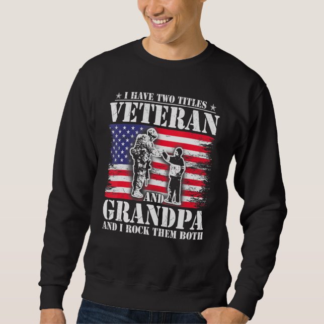 Mens I Have Two Titles Veteran And Grandpa Fathers Sweatshirt (Front)