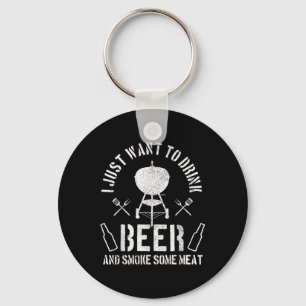 Mens I Just Want To Drink Beer And Smoke Some Meat Key Ring