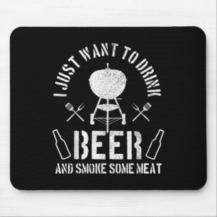 Mens I Just Want To Drink Beer And Smoke Some Meat Mouse Pad