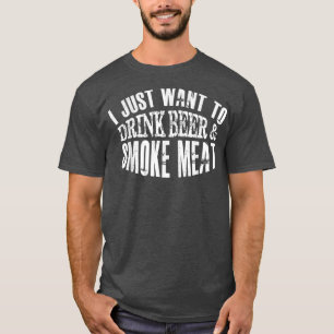 Mens I Just Want To Drink Beer & Smoke Meat Fathe T-Shirt