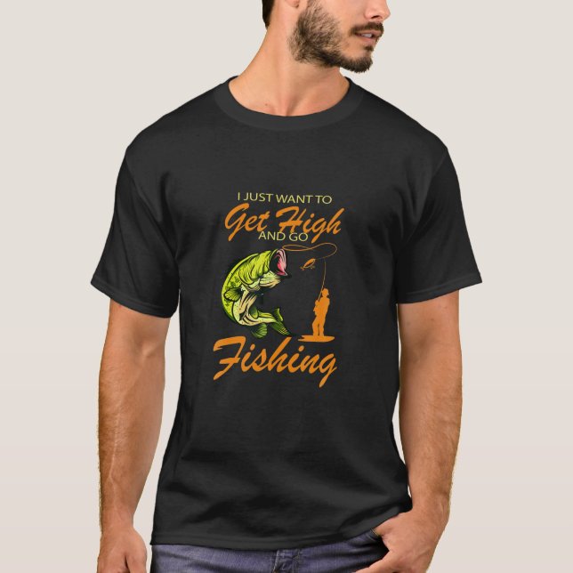 Mens I Just Want To Get High And Go Fishing, Fish T-Shirt (Front)