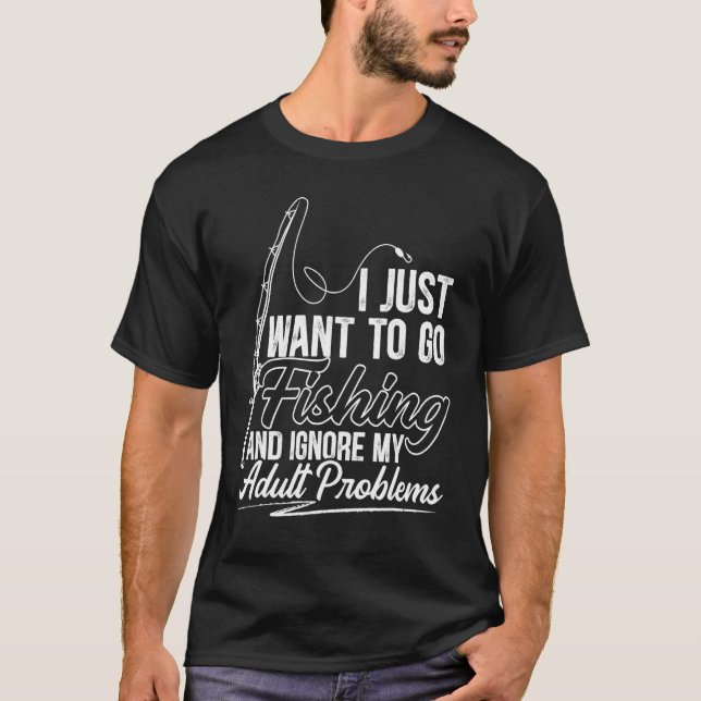 Mens I Just Want To Go Fishing And Ignore My Adult T-Shirt (Front)