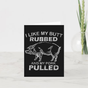Mens I Like My Butt Rubbed &amp; My Pork Pulled -  Card
