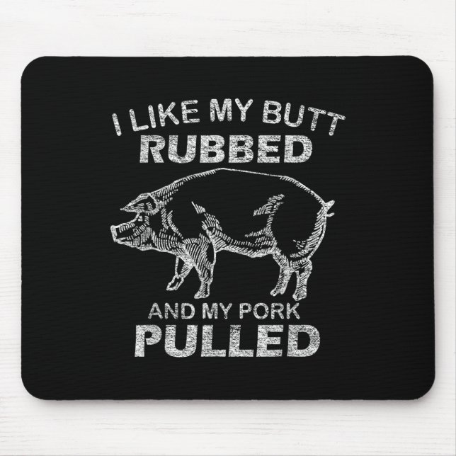 Mens I Like My Butt Rubbed &amp; My Pork Pulled -  Mouse Pad (Front)