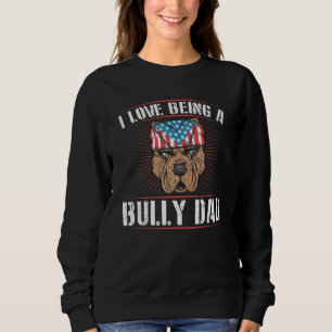 Mens I Love Being A Bully Dad Dog Owner American B Sweatshirt