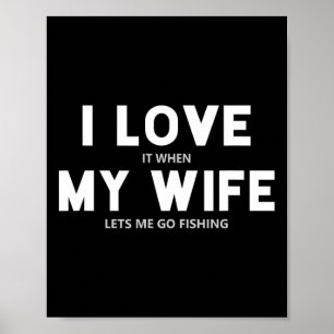 Mens I Love It When My Wife Lets Me Go Fishing  Poster