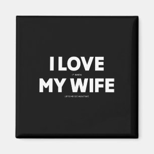 Mens I Love It When My Wife Lets Me Go Hunting Magnet