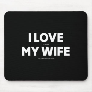 Mens I Love It When My Wife Lets Me Go Hunting  Mouse Pad