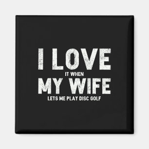 Mens I Love It When My Wife Lets Me Play Disc Golf Magnet