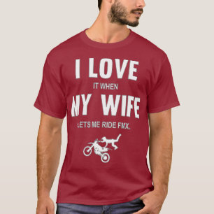 Mens I love it when my wife lets me ride T-Shirt