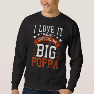 Mens I Love It When They Call Me Big Poppa Father Sweatshirt
