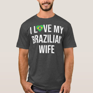 Mens I Love My Brazilian Wife T-Shirt