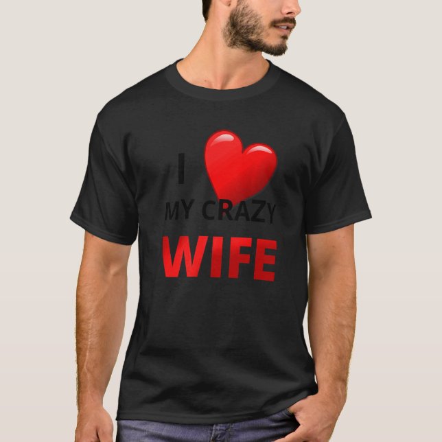Mens I love my crazy Wife  for spouses T-Shirt (Front)