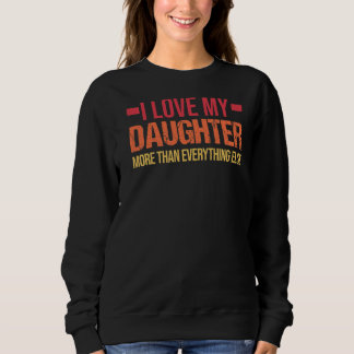 Mens I Love My Daughter More Than Dad & Daughter Sweatshirt