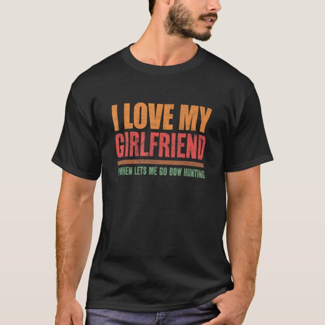 Mens I Love My Girlfriend It When Lets Me Go Bow H T-Shirt (Front)