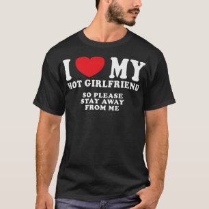 Mens I Love My Hot Girlfriend Cool Freaky Man Love T-Shirt