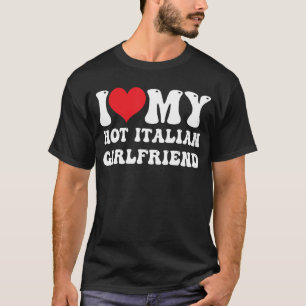 Mens I Love My Hot Italian Girlfriend I Heart My H T-Shirt