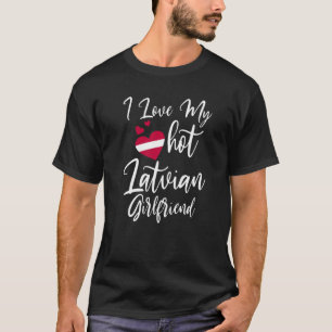 Mens I Love My Hot Latvian Girlfriend Cute Couples T-Shirt