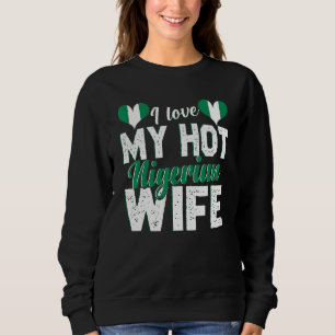 Mens I Love My Hot Nigerian Wife Nigeria 2 Sweatshirt