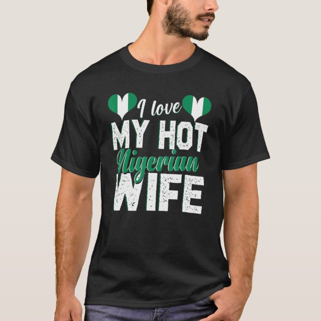 Mens I Love My Hot Nigerian Wife Nigeria 2 T-Shirt (Front)