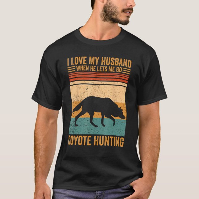 Mens I Love My Husband He Lets Me Coyote Hunting C T-Shirt (Front)