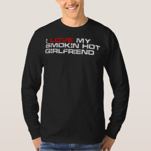 Mens I Love My Smokin Hot Girlfriend T-Shirt
