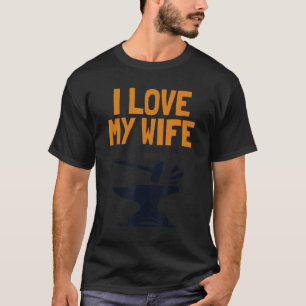 Mens I love my Wife Blacksmith Anvil Hobby Legend  T-Shirt