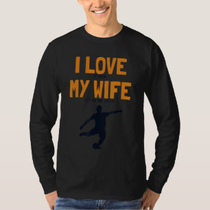Mens I Love My Wife Soccer Futbol Fußball Goal Kee T-Shirt
