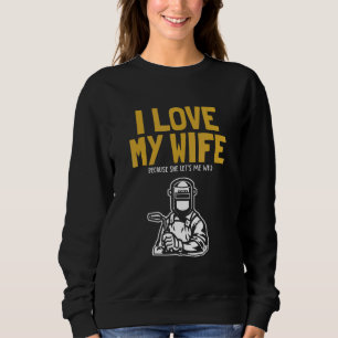 Mens I love my Wife Welder Inspector Tig Tack Mig  Sweatshirt