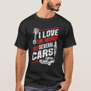 Mens I Love One Woman And Several Cars Cars Mechan T-Shirt
