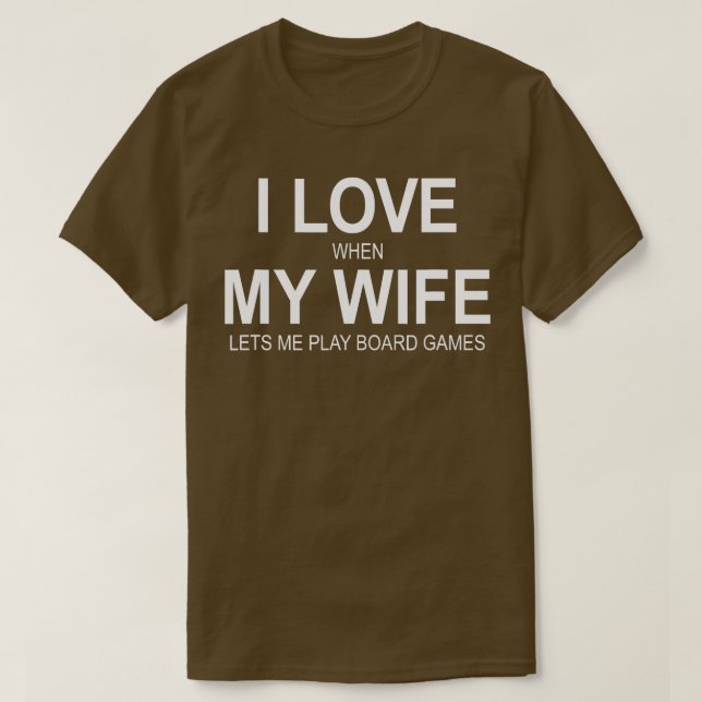 Mens I Love When My Wife Lets Me Play Board Games  T-Shirt (Design Front)