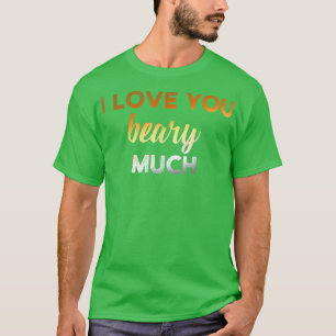 Mens I love you beary much Gay Bear T-Shirt