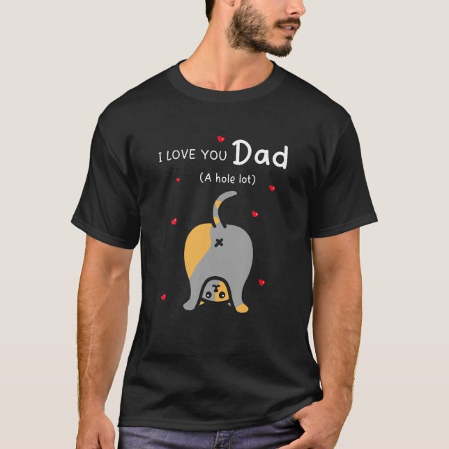Mens I Love You Dad A Hole Lot Happy Father's Day T-Shirt (Front)