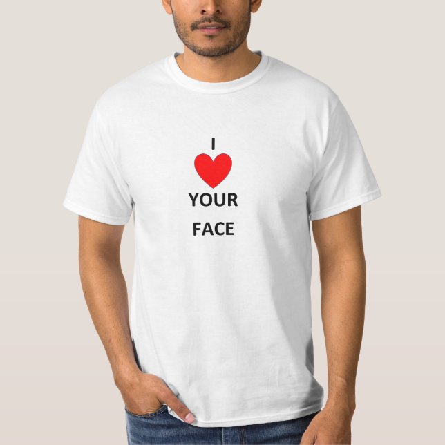 MEN'S I LOVE YOUR FACE SHIRT (Front)