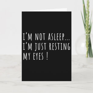 Mens I&# m Not Asleep I&# m Just Resting My Eyes Card