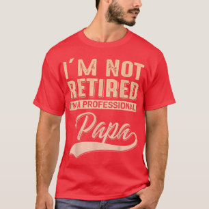 Mens i m not retired i am a proffesional Dad  Fath T-Shirt