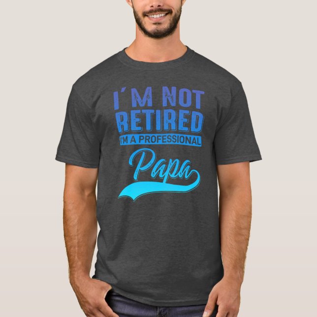 Mens i m not retired i am a proffesional Dad T-Shirt (Front)