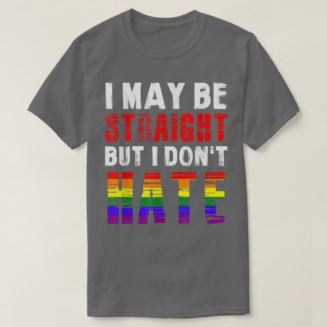 Mens I May Be Straight But I Don't Hate T  Gift Te T-Shirt (Design Front)