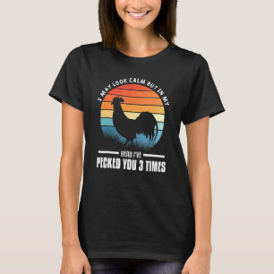Mens I May Look Calm But In My Head Ive Pecked You T-Shirt