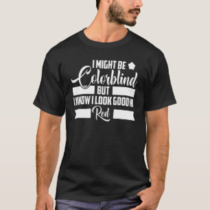 Mens I Might Be Colorblind Colorblind Sarcastic Q T-Shirt