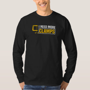Mens I Need More Clamps  Woodworker Carpenter T-Shirt