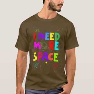 Mens I Need More Space Funny Quote Space Astrophy T-Shirt