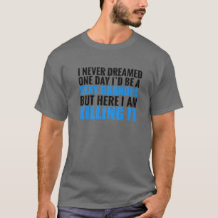 Mens I Never Dreamed Funny Sarcastic Grandpa Gift T-Shirt