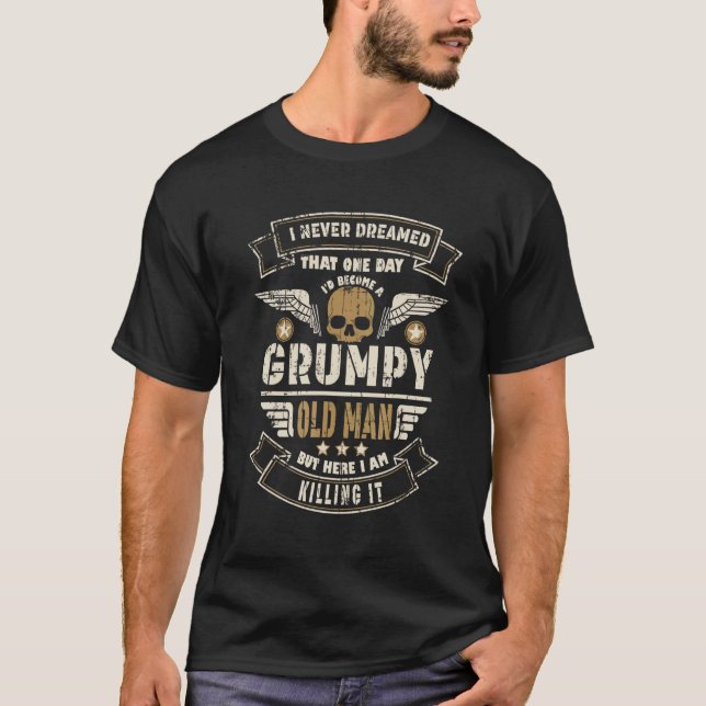 Mens I Never Dreamed Id Be Old And Grumpy T-Shirt (Front)